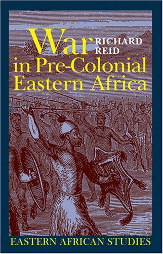 Cover for Richard Reid · War in Pre-Colonial Eastern Africa: The Patterns and Meanings of State-Level Conflict in the 19th Century - Eastern African Studies (Hardcover Book) (2007)