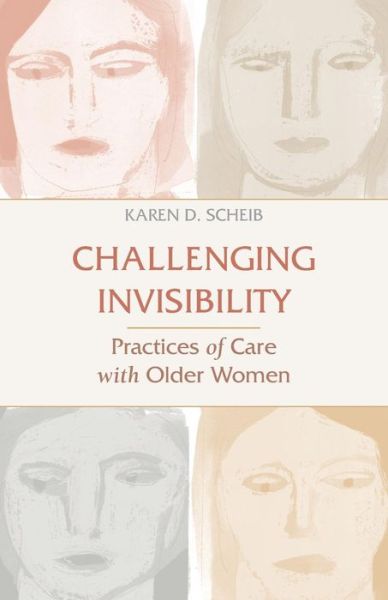 Cover for Karen D Scheib · Challenging Invisibility: Practices of Care with Older Women (Paperback Book) (2004)