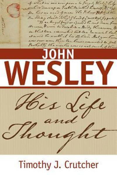 Cover for Timothy J Crutcher · John Wesley: His Life and Thought (Taschenbuch) (2015)