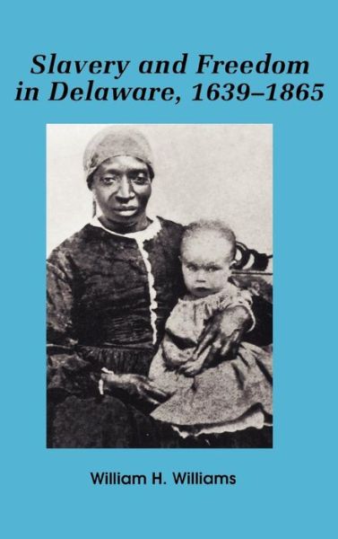 Cover for William H. Williams · Slavery and Freedom in Delaware, 1639-1865 (Hardcover Book) (1996)