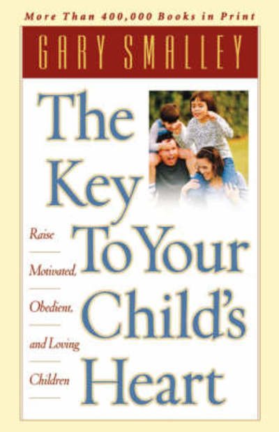 Cover for Gary Smalley · The Key to Your Child's Heart (Paperback Bog) (2003)