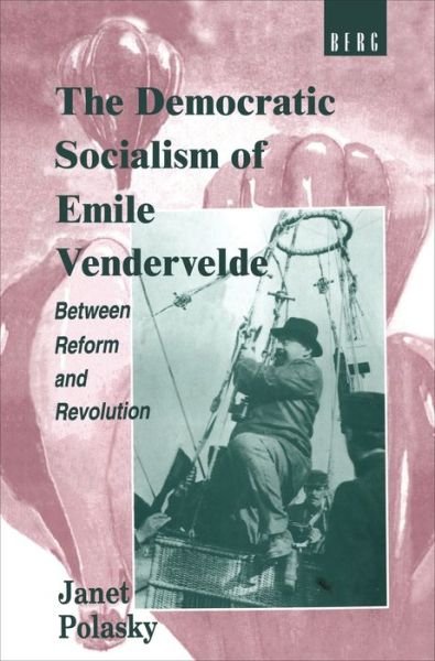 Cover for Janet Polasky · The Democratic Socialism of Emile Vandervelde: Between Reform and Revolution (Gebundenes Buch) (1995)
