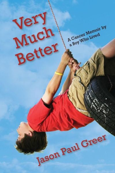 Cover for Jason Paul Greer · Very Much Better : A Cancer Memoir by a Boy Who Lived (Paperback Book) (2019)