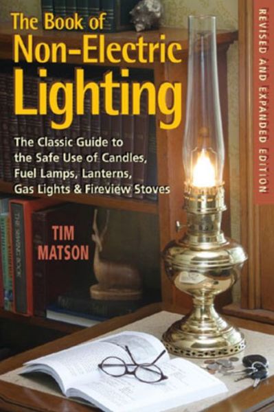Cover for Tim Matson · The Book of Non-electric Lighting: The Classic Guide to the Safe Use of Candles, Fuel Lamps, Lanterns, Gaslights &amp; Fire-View Stoves (Paperback Book) [2 Revised edition] (2008)