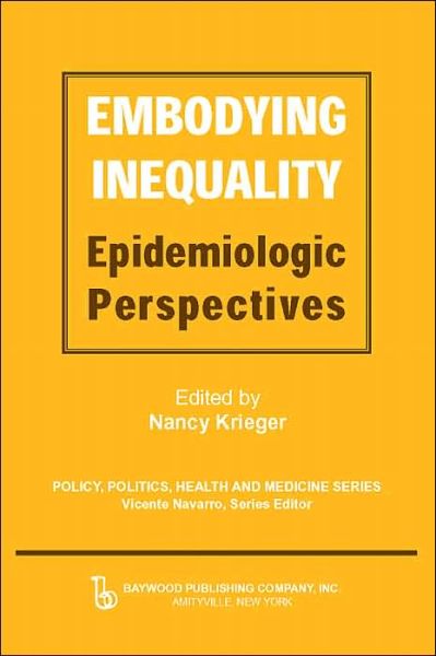 Cover for Nancy Krieger · Embodying Inequality: Epidemiologic Perspectives - Policy, Politics, Health and Medicine Series (Hardcover Book) (2004)