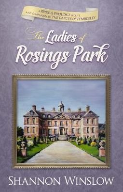 Cover for Shannon Winslow · The Ladies of Rosings Park : A Pride and Prejudice Sequel and Companion to The Darcys of Pemberley (Pocketbok) (2018)