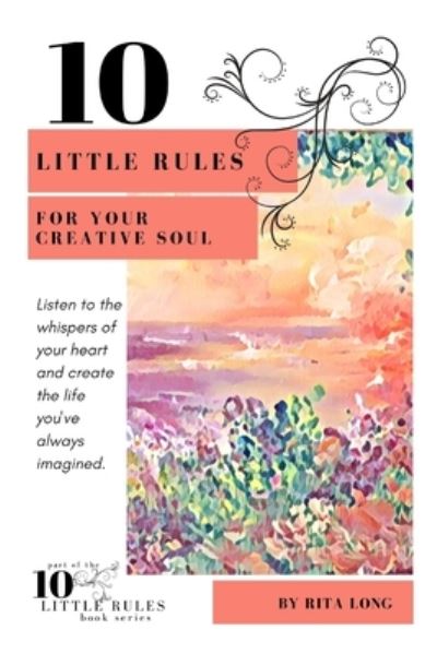 Cover for Rita Long · 10 Little Rules for Your Creative Soul (Paperback Book) (2019)