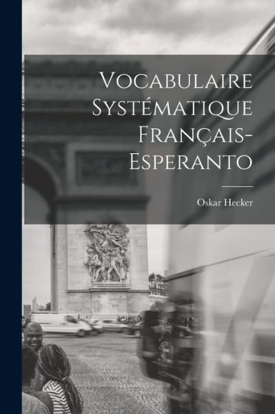 Cover for Oskar Hecker · Vocabulaire Systématique Français-Esperanto (Book) (2022)