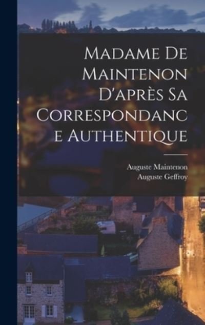 Cover for Auguste Geffroy · Madame de Maintenon d'après Sa Correspondance Authentique (Bog) (2022)