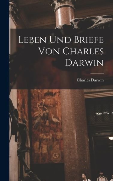 Cover for Charles Darwin · Leben und Briefe Von Charles Darwin (Bog) (2022)