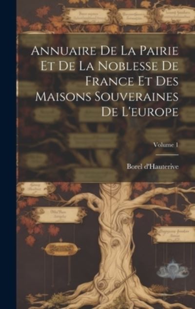 Cover for Borel D'Hauterive · Annuaire de la Pairie et de la Noblesse de France et des Maisons Souveraines de l'europe; Volume 1 (Book) (2023)