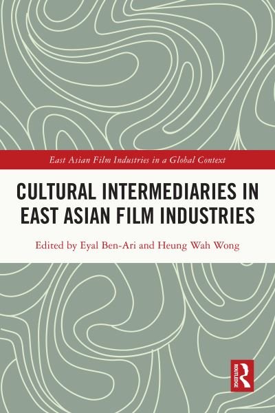 Cover for Ben-Ari, Eyal (Security and Peace at Kinneret College on the Sea of Galilee, Israel) · Cultural Intermediaries in East Asian Film Industries - East Asian Film Industries in a Global Context (Hardcover Book) (2021)