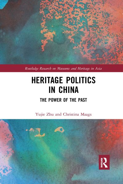 Cover for Zhu, Yujie (The Australian National University, Australia) · Heritage Politics in China: The Power of the Past - Routledge Research on Museums and Heritage in Asia (Paperback Book) (2021)