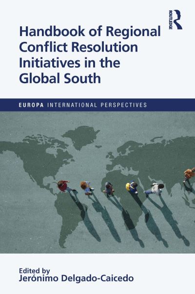 Jeronimo Delgado-Caicedo · Handbook of Regional Conflict Resolution Initiatives in the Global South - Europa International Perspectives (Hardcover Book) (2022)