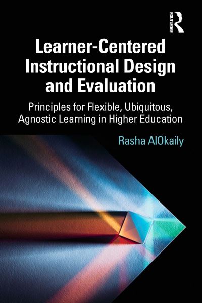 Cover for Rasha AlOkaily · Learner-Centered Instructional Design and Evaluation: Principles for Flexible, Ubiquitous, Agnostic Learning in Higher Education (Paperback Book) (2023)