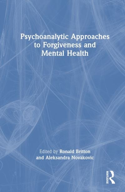 Psychoanalytic Approaches to Forgiveness and Mental Health -  - Kirjat - Taylor & Francis Ltd - 9781032427942 - keskiviikko 16. elokuuta 2023
