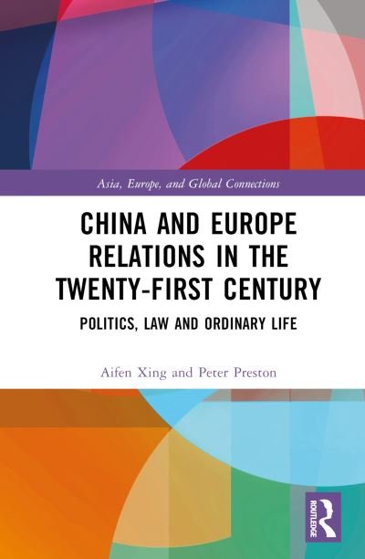 Cover for Xing, Aifen (Beijing Normal University, China) · China and Europe Relations in the Twenty-First Century: Politics, Law and Ordinary Life - Asia, Europe, and Global Connections (Hardcover bog) (2023)