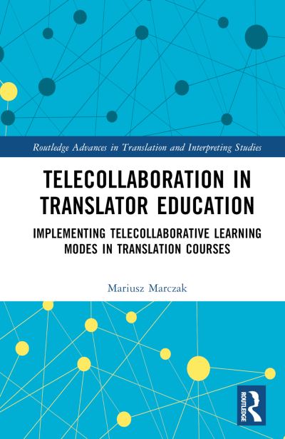 Cover for Mariusz Marczak · Telecollaboration in Translator Education: Implementing Telecollaborative Learning Modes in Translation Courses - Routledge Advances in Translation and Interpreting Studies (Hardcover Book) (2023)