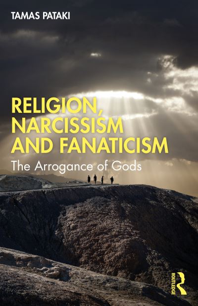 Cover for Pataki, Tamas (University of Melbourne, Australia) · Religion, Narcissism and Fanaticism: The Arrogance of Gods (Paperback Book) (2024)