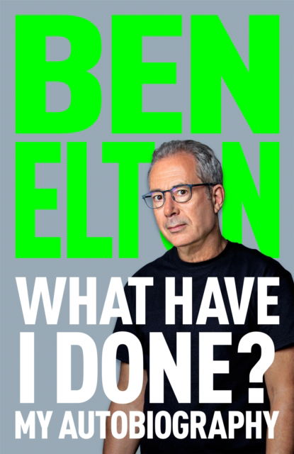 What Have I Done?: My Autobiography - Ben Elton - Books - Pan Macmillan - 9781035059942 - October 9, 2025