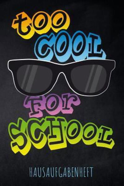 Too cool for School Hausaufgabenheft - Pausenhof Publishing - Bücher - Independently Published - 9781077808942 - 3. Juli 2019