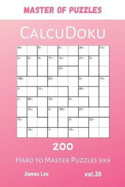 Master of Puzzles - CalcuDoku 200 Hard to Master Puzzles 9x9 vol.30 - James Lee - Bøker - Independently Published - 9781081937942 - 22. juli 2019