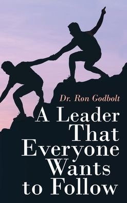 Cover for Ron Godbolt · Leader That Everyone Wants to Follow (Book) (2020)
