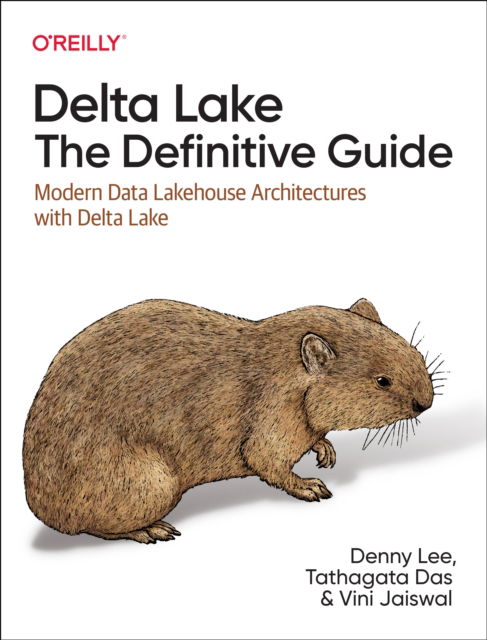 Denny Lee · Delta Lake: The Definitive Guide: Modern Data Lakehouse Architectures with Data Lakes (Paperback Book) (2024)