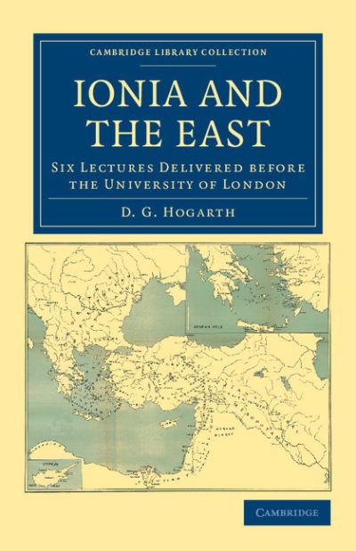 Cover for David George Hogarth · Ionia and the East: Six Lectures Delivered before the University of London - Cambridge Library Collection - Archaeology (Paperback Book) (2011)