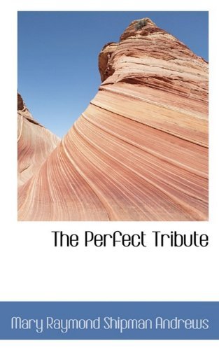 Cover for Mary Raymond Shipman Andrews · The Perfect Tribute (Paperback Book) (2009)
