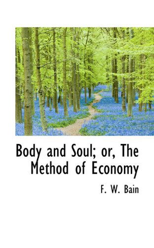 Cover for F. W. Bain · Body and Soul; Or, the Method of Economy (Paperback Book) (2009)