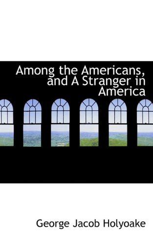 Cover for George Jacob Holyoake · Among the Americans, and a Stranger in America (Hardcover Book) (2009)