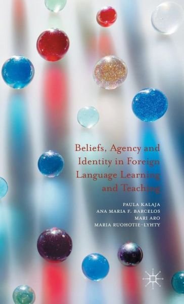 Cover for Paula Kalaja · Beliefs, Agency and Identity in Foreign Language Learning and Teaching (Hardcover Book) [1st ed. 2015 edition] (2015)