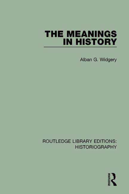 Cover for Alban G. Widgery · The Meanings in History - Routledge Library Editions: Historiography (Paperback Book) (2018)