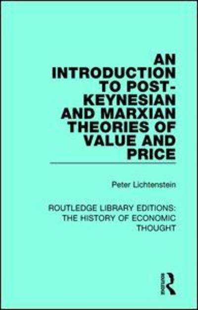 Cover for Lichtenstein, Peter M. (Boise State University, USA) · An Introduction to Post-Keynesian and Marxian Theories of Value and Price - Routledge Library Editions: The History of Economic Thought (Hardcover bog) (2017)