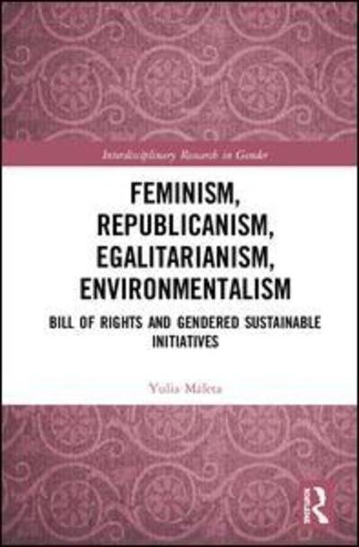 Cover for Yulia Maleta · Feminism, Republicanism, Egalitarianism, Environmentalism: Bill of Rights and Gendered Sustainable Initiatives - Interdisciplinary Research in Gender (Hardcover Book) (2019)