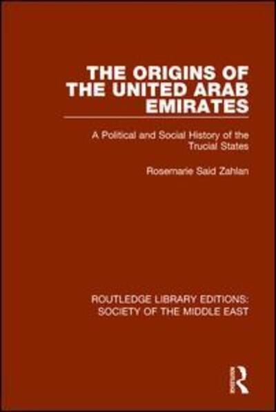 Rosemarie Said Zahlan · The Origins of the United Arab Emirates: A Political and Social History of the Trucial States - Routledge Library Editions: Society of the Middle East (Taschenbuch) (2017)