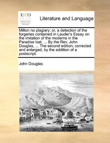 Cover for John Douglas · Milton No Plagiary; Or, a Detection of the Forgeries Contained in Lauder's Essay on the Imitation of the Moderns in the Paradise Lost. ... by the Rev. ... Enlarged, by the Addition of a Postscript. (Paperback Book) (2010)