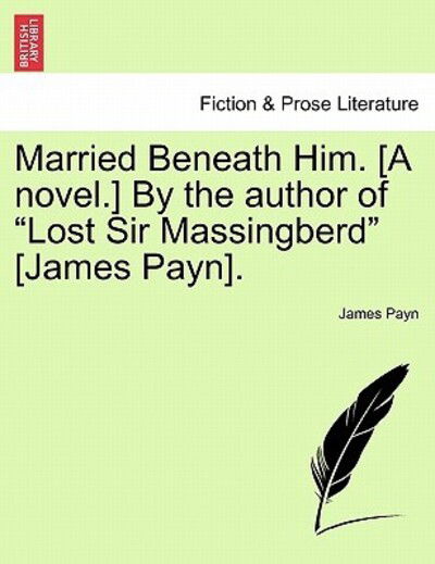 Cover for James Payn · Married Beneath Him. [a Novel.] by the Author of Lost Sir Massingberd [james Payn]. (Paperback Book) (2011)