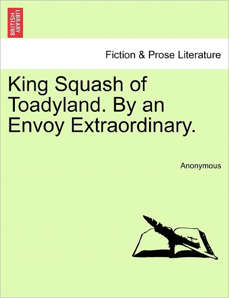 Cover for Anonymous · King Squash of Toadyland. by an Envoy Extraordinary. (Paperback Bog) (2011)
