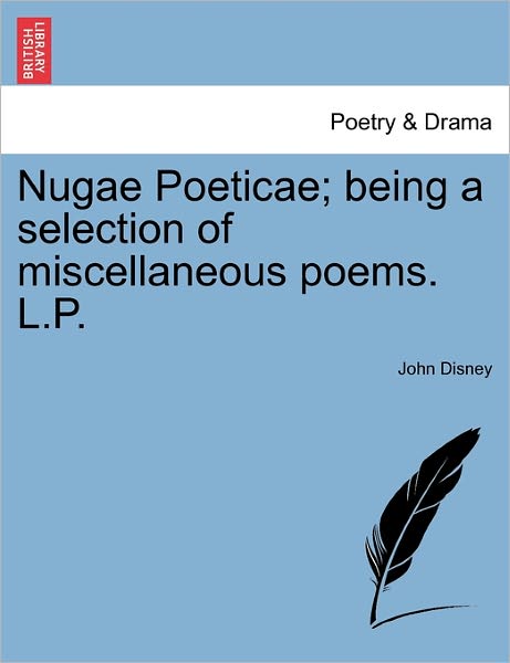 Cover for John Disney · Nugae Poeticae; Being a Selection of Miscellaneous Poems. L.p. (Paperback Book) (2011)