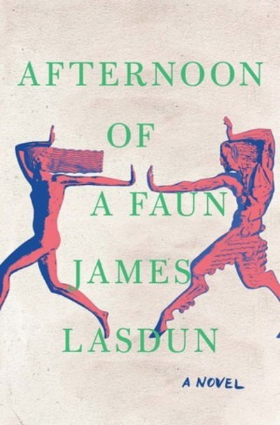 Cover for James Lasdun · Afternoon of a Faun: A Novel (Hardcover Book) (2019)