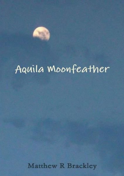 Cover for Matthew R Brackley · Aquila Moonfeather (Paperback Book) (2014)