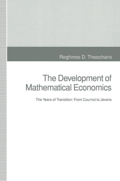 Cover for Reghinos D. Theocharis · The Development of Mathematical Economics: The Years of Transition: From Cournot to Jevons (Paperback Book) [1st ed. 1993 edition] (1993)