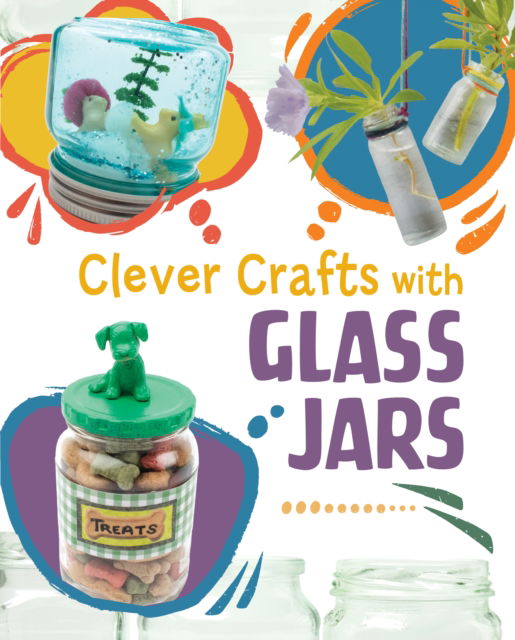 Cover for Chelsey Luciow · Clever Crafts with Glass Jars - Clever Crafts with Everyday Things (Hardcover Book) (2025)