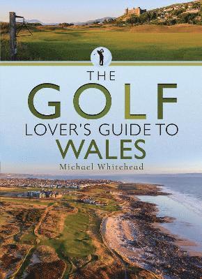 Cover for Michael Whitehead · The Golf Lover’s Guide to Wales (Paperback Book) (2025)