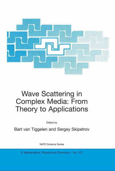 Cover for Bart a Van Tiggelen · Wave Scattering in Complex Media: From Theory to Applications: Proceedings of the NATO Advanced Study Institute on Wave Scattering in Complex Media: From Theory to Applications Cargese, Corsica, France 10-22 June 2002 - NATO Science Series II (Paperback Book) [Softcover reprint of the original 1st ed. 2003 edition] (2003)