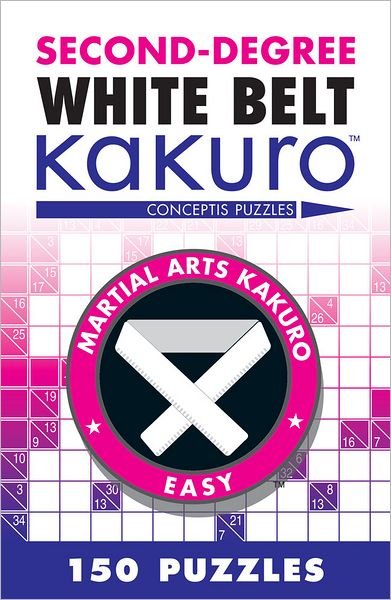 Second-Degree White Belt Kakuro - Martial Arts Puzzles Series - Conceptis Puzzles - Livres - Union Square & Co. - 9781402787942 - 6 mars 2012