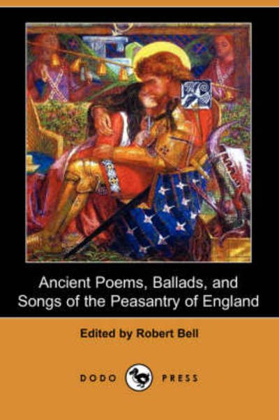 Cover for Robert Bell · Ancient Poems, Ballads, and Songs of the Peasantry of England (Dodo Press) (Taschenbuch) (2007)