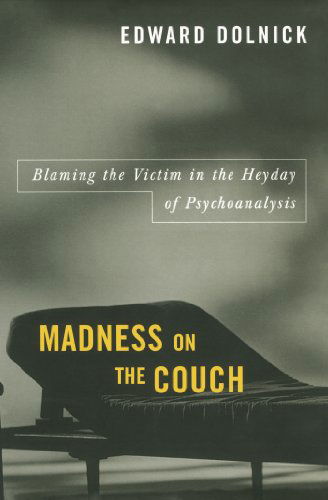 Madness on the Couch: Blaming the Victim in the Heyday of Psychoanalysis - Edward Dolnick - Bøger - Simon & Schuster - 9781416577942 - 21. september 2007